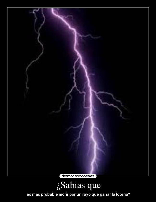 ¿Sabias que - es más probable morir por un rayo que ganar la lotería?