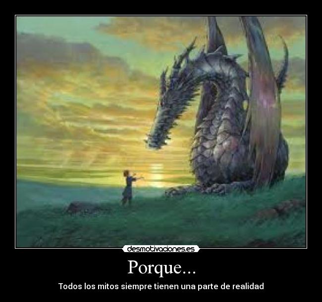Porque... - Todos los mitos siempre tienen una parte de realidad