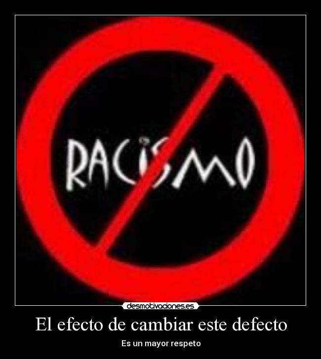 El efecto de cambiar este defecto - Es un mayor respeto