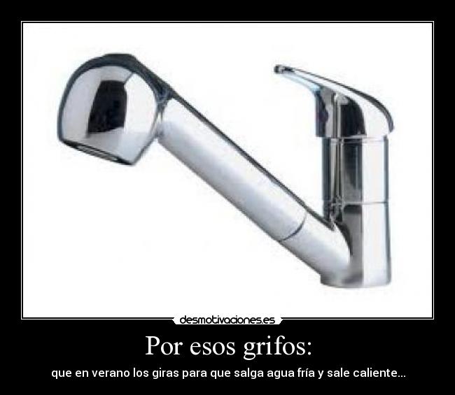 Por esos grifos: -