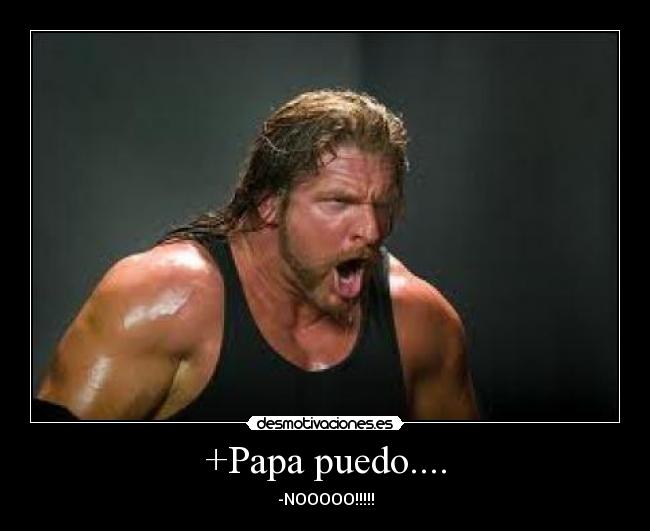 +Papa puedo.... - -NOOOOO!!!!!