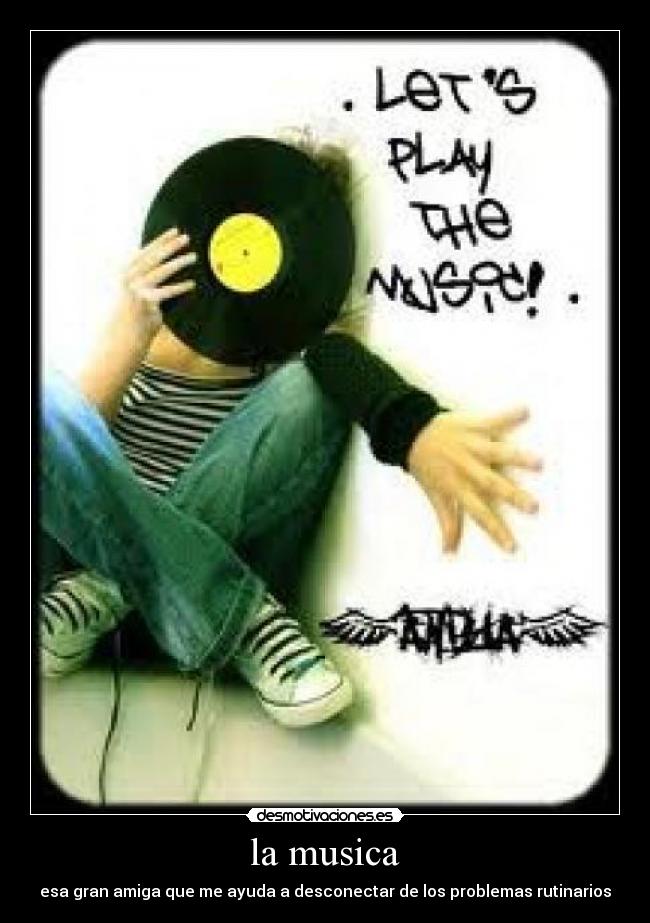 la musica - esa gran amiga que me ayuda a desconectar de los problemas rutinarios
