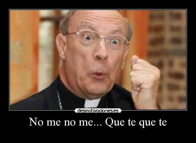 No me no me... Que te que te -