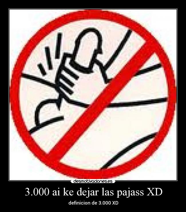 3.000 ai ke dejar las pajass XD -