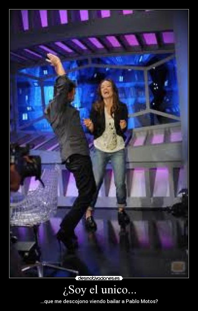 ¿Soy el unico... - ...que me descojono viendo bailar a Pablo Motos?
