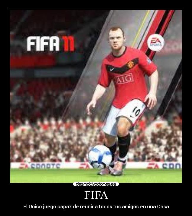 FIFA - El Unico juego capaz de reunir a todos tus amigos en una Casa