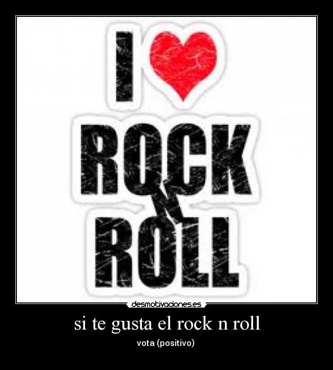 si te gusta el rock n roll - vota (positivo)