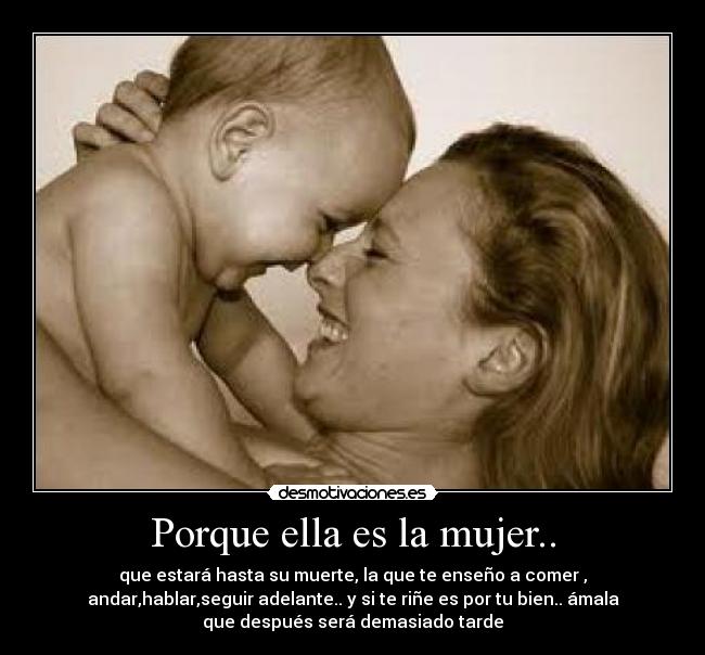 Porque ella es la mujer.. -