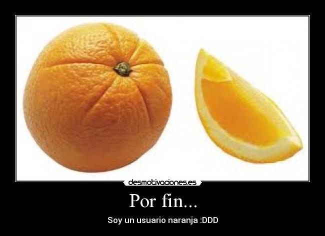 Por fin... - Soy un usuario naranja :DDD