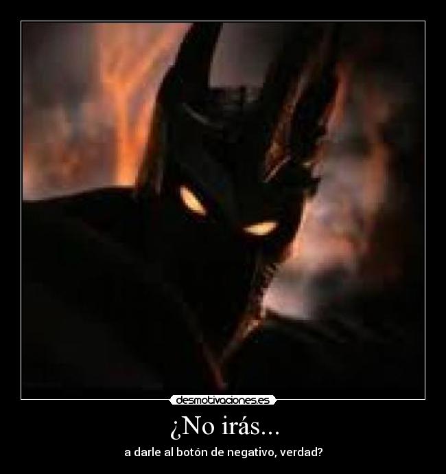 ¿No irás... -