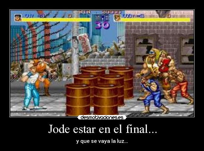 Jode estar en el final... -