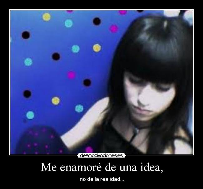 Me enamoré de una idea, - 
