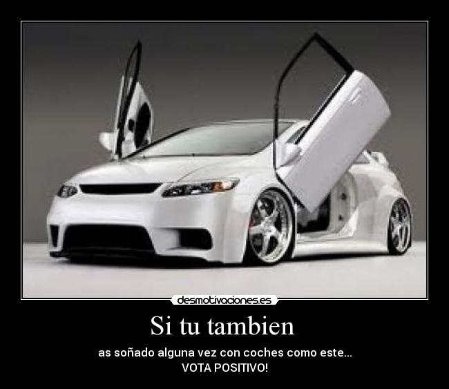 Si tu tambien - as soñado alguna vez con coches como este...
VOTA POSITIVO!
