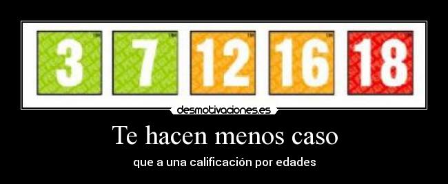 Te hacen menos caso - que a una calificación por edades