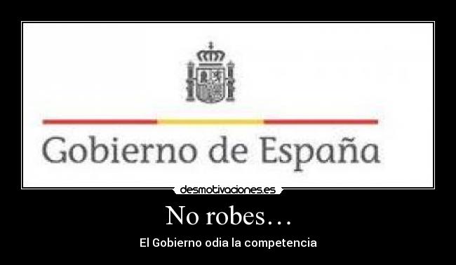 No robes… - El Gobierno odia la competencia