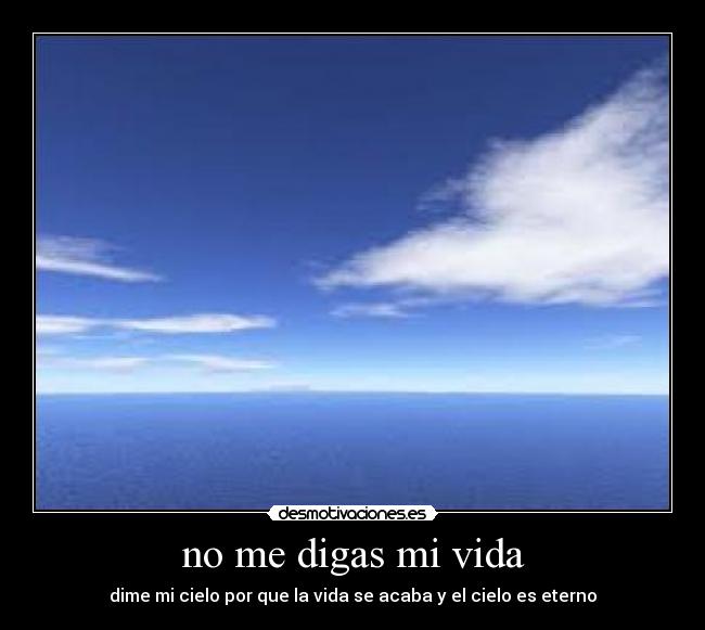 no me digas mi vida -