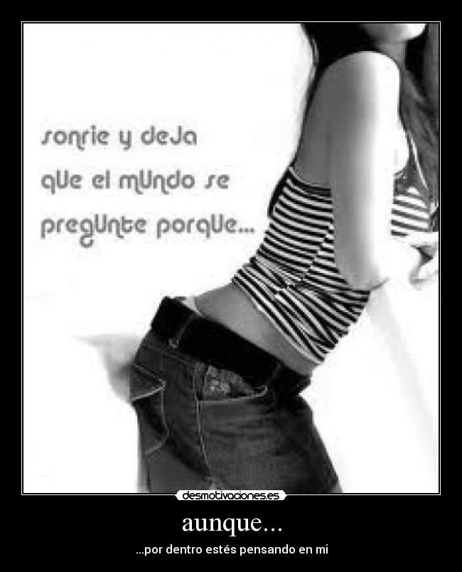 aunque... - ...por dentro estés pensando en mi