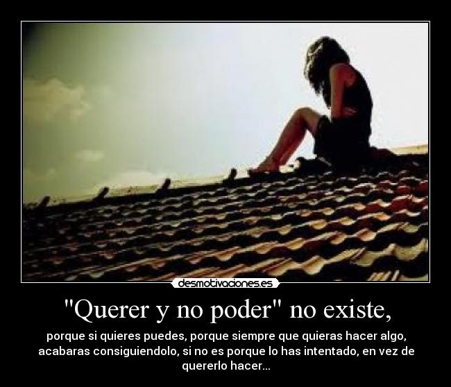 Querer y no poder no existe, - 