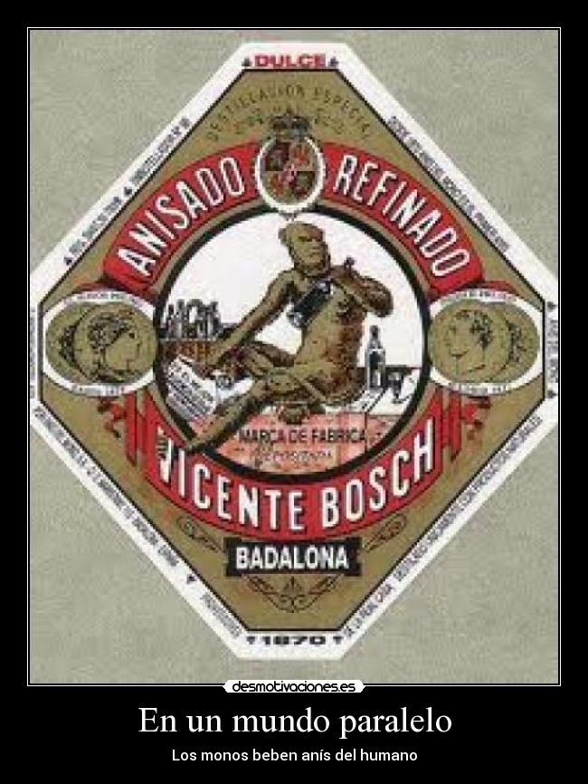 En un mundo paralelo - Los monos beben anís del humano