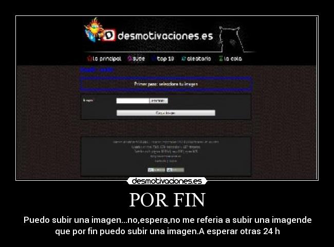POR FIN - Puedo subir una imagen...no,espera,no me referia a subir una imagende
que por fin puedo subir una imagen.A esperar otras 24 h
