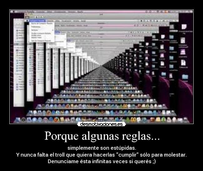 Porque algunas reglas... - simplemente son estúpidas.
Y nunca falta el troll que quiera hacerlas cumplir sólo para molestar.
Denunciame ésta infinitas veces si querés ;)