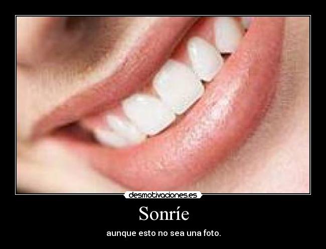 Sonríe - aunque esto no sea una foto.