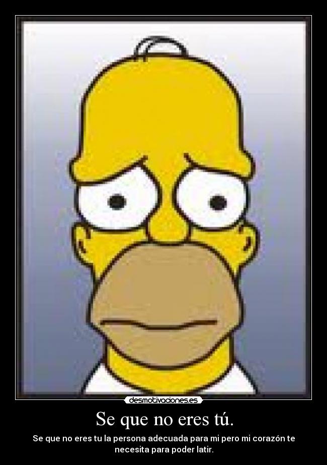 Se que no eres tú. -