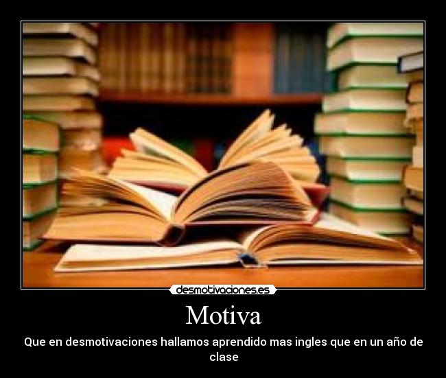 Motiva - Que en desmotivaciones hallamos aprendido mas ingles que en un año de clase