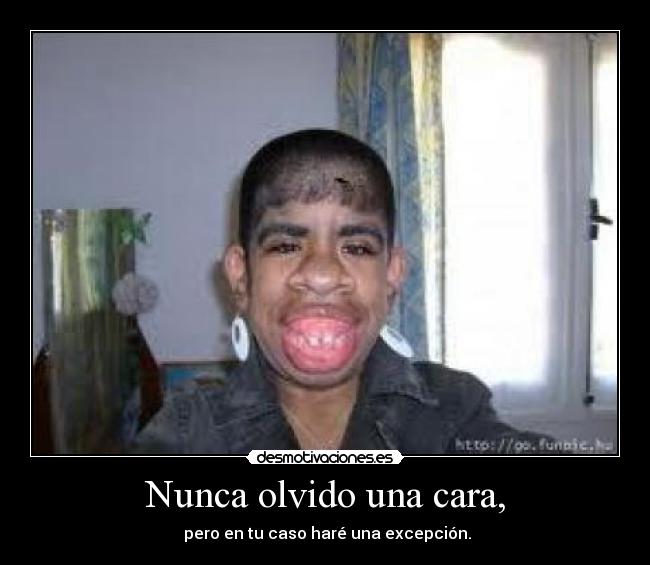 Nunca olvido una cara, -