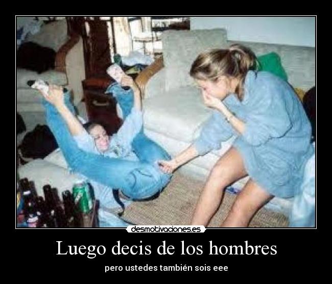 Luego decis de los hombres - 