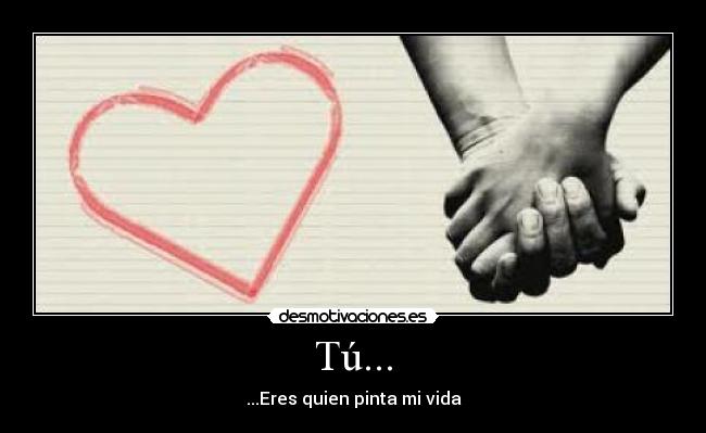 Tú... - ...Eres quien pinta mi vida