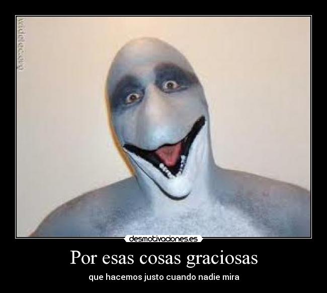 Por esas cosas graciosas -
