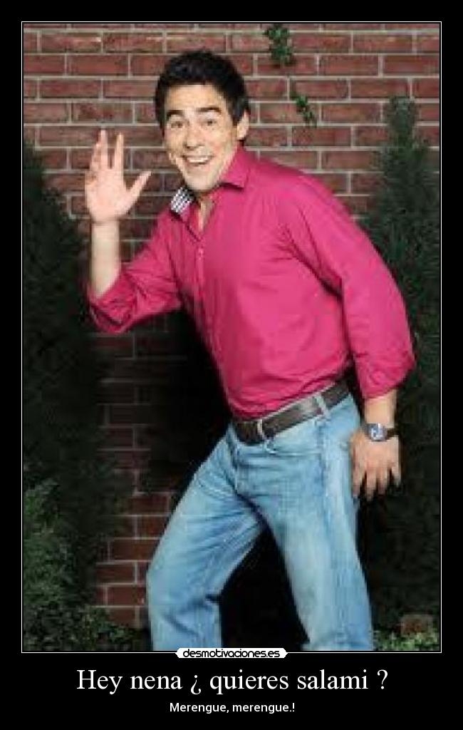 Hey nena ¿ quieres salami ? -