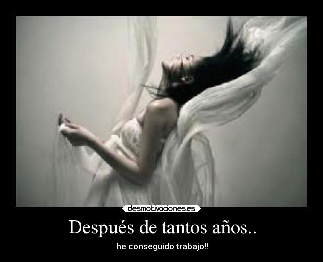 Después de tantos años.. - he conseguido trabajo!!