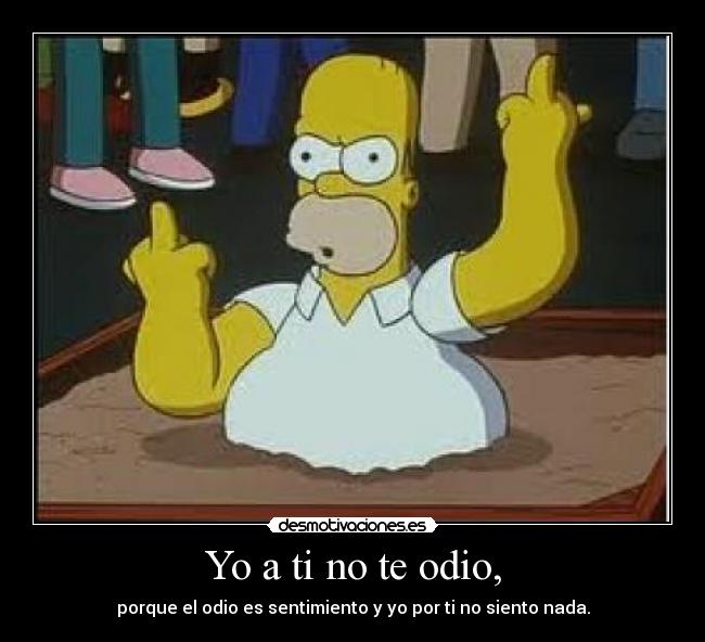 Yo a ti no te odio, -