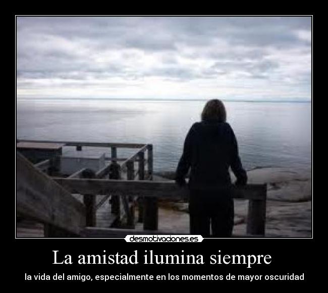La amistad ilumina siempre  - 