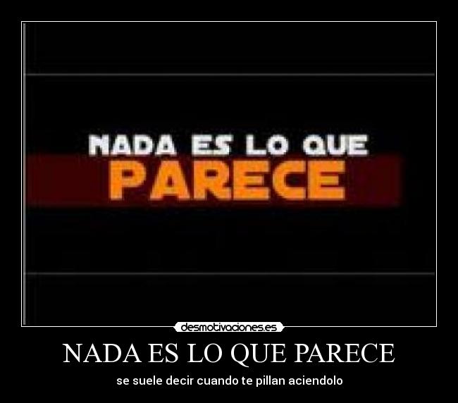 NADA ES LO QUE PARECE -