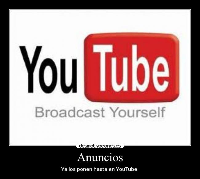 Anuncios - Ya los ponen hasta en YouTube