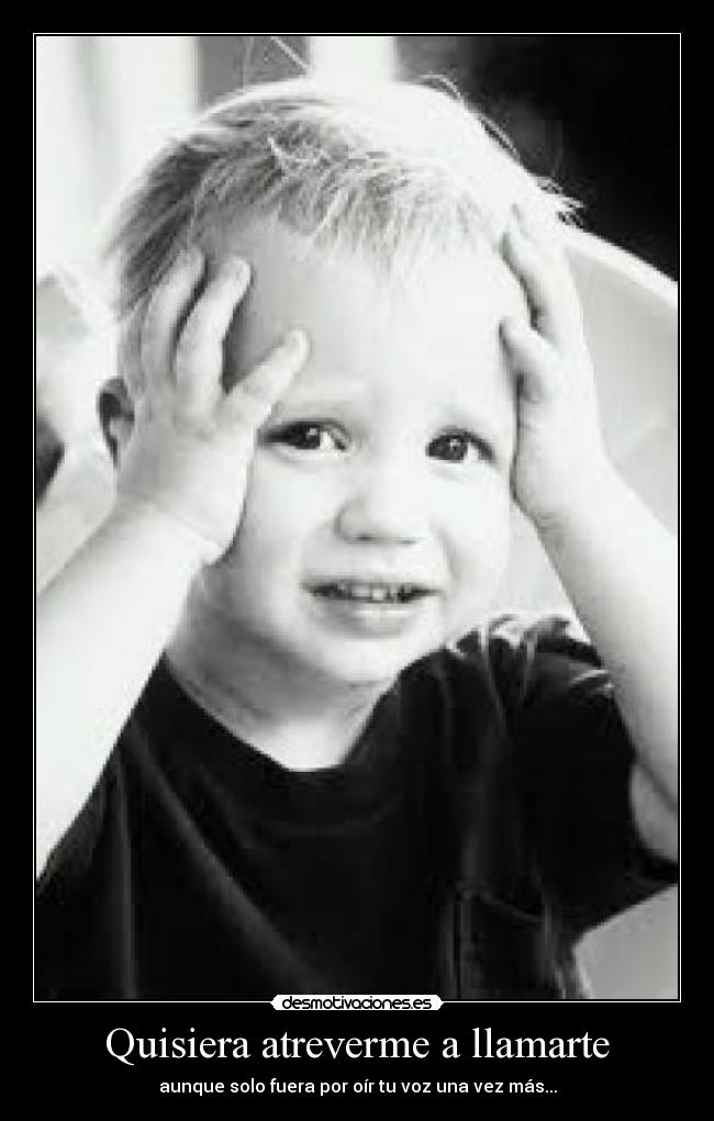 Quisiera atreverme a llamarte -