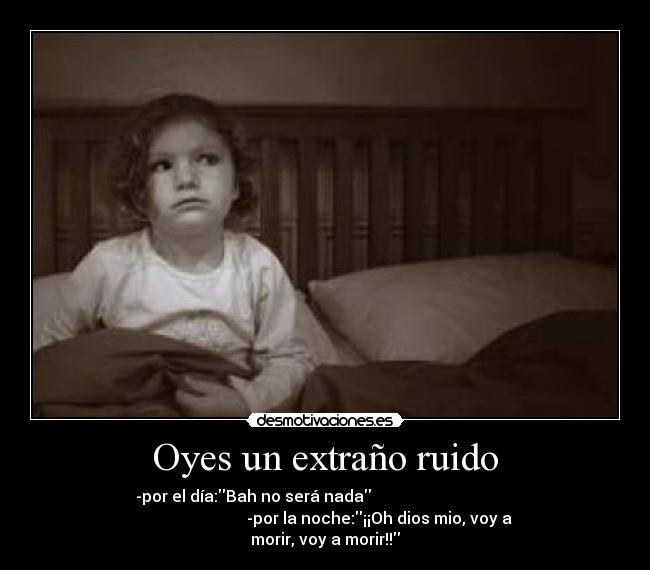 Oyes un extraño ruido -