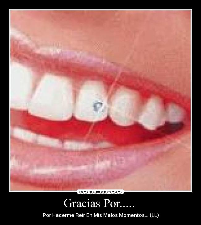 Gracias Por..... - Por Hacerme Reir En Mis Malos Momentos... (LL)