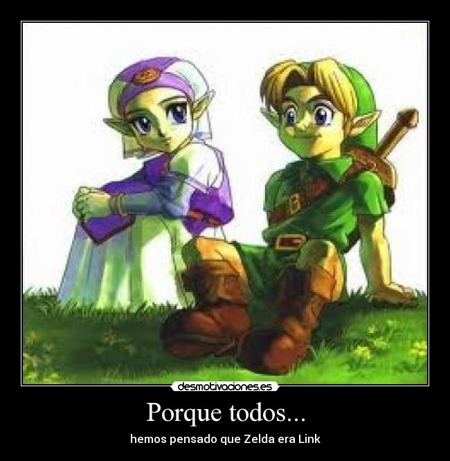 Porque todos... - hemos pensado que Zelda era Link
