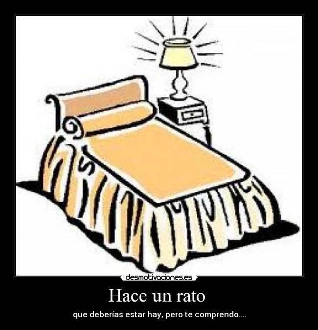 Hace un rato - que deberías estar hay, pero te comprendo....