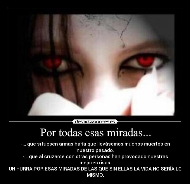 Por todas esas miradas... -