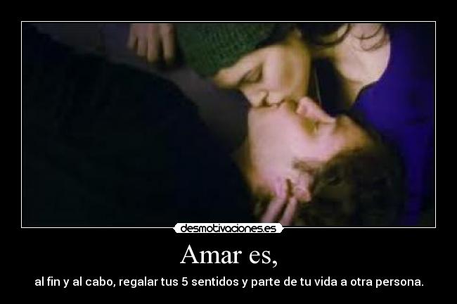 Amar es, -