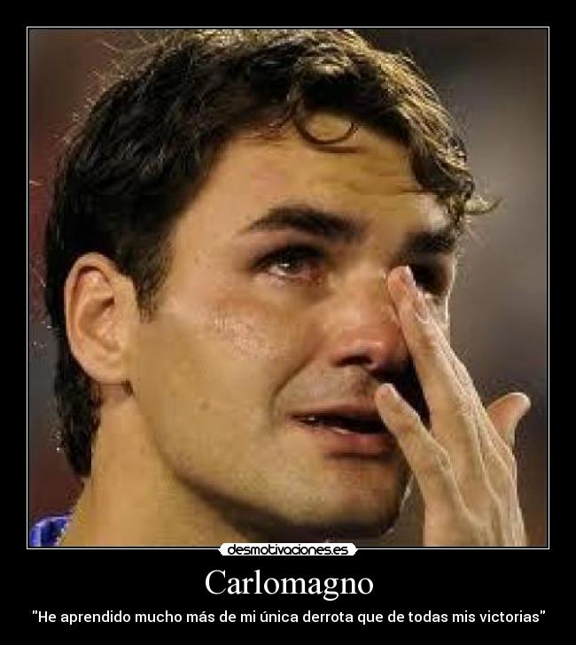 Carlomagno - He aprendido mucho más de mi única derrota que de todas mis victorias