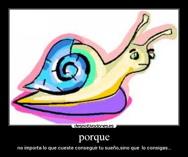 porque - no importa lo que cueste conseguir tu sueño,sino que lo consigas...