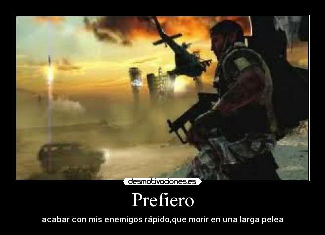 Prefiero - acabar con mis enemigos rápido,que morir en una larga pelea