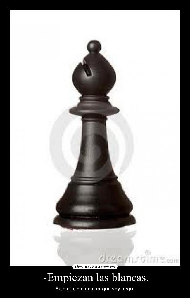 -Empiezan las blancas. - 
