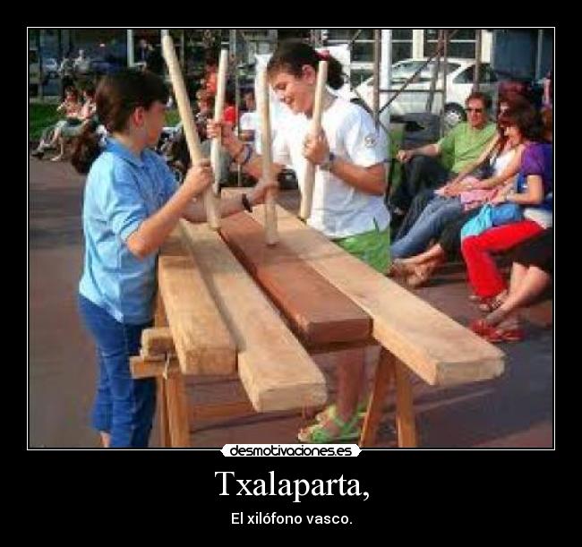 Txalaparta, - El xilófono vasco.